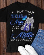 I Have Two Titles Mom And Mellie Classic T-Shirt apparel-classic-tshirt-lifestyle-front-158