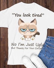 You Look Tired No I’m Just Ugly But Thanks For Your Concern Funny Classic T-Shirt apparel-classic-tshirt-lifestyle-front-158