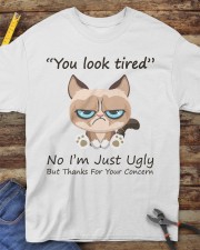 You Look Tired No I’m Just Ugly But Thanks For Your Concern Funny Classic T-Shirt apparel-classic-tshirt-lifestyle-front-228