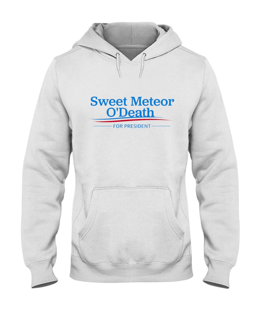 Sweet Meteor O'Death for President Hooded Sweatshirt
