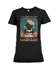 I JUST BAKED YOU SOME SHUT THE FUCUPCAKES Premium Fit Ladies Tee tile