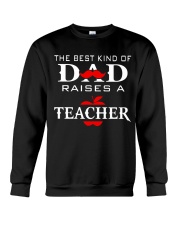 The Best Kind Of Dad Raise A Teacher Crewneck Sweatshirt thumbnail