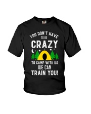 You Dont Have To Be Crazy To Camp With Us We Youth T-Shirt tile
