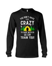 You Dont Have To Be Crazy To Camp With Us We Long Sleeve Tee tile