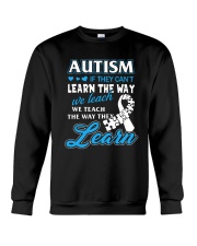 Autism - If They Can't Learn The Way We Teach Crewneck Sweatshirt front