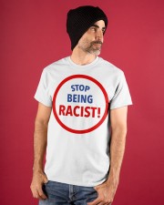Stop being racist shirt Classic T-Shirt apparel-classic-tshirt-lifestyle-front-89