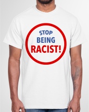 Stop being racist shirt Classic T-Shirt garment-tshirt-unisex-front-03