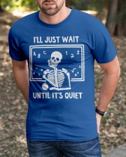 i'll just wait until it's quiet shirt Classic T-Shirt apparel-classic-tshirt-lifestyle-front-52