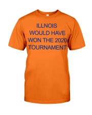 illinois would have won the 2020 tournament shirt Classic T-Shirt front