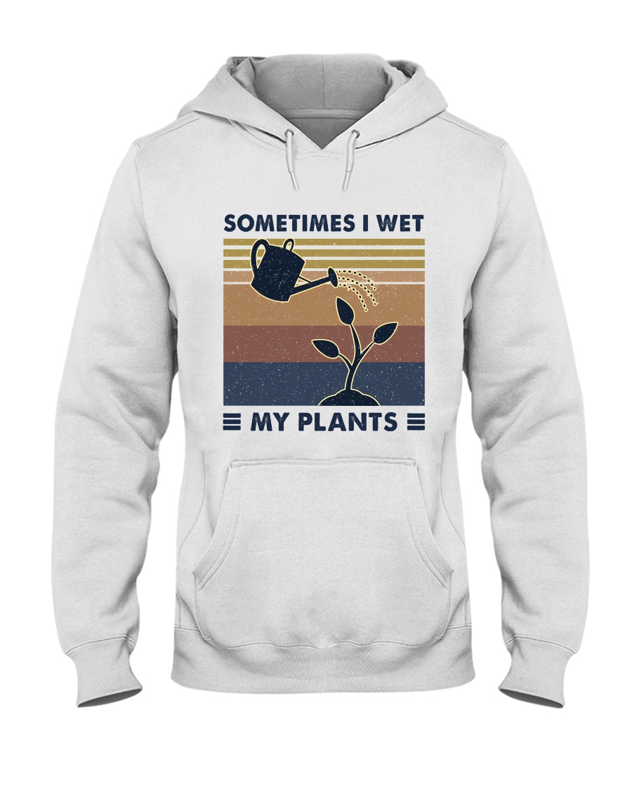 Sometimes I Wet My Plants Hooded Sweatshirt