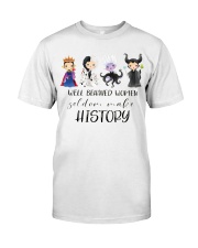 Well Behaved Women Seldom Make History Classic T-Shirt front