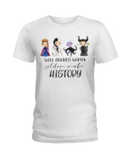Well Behaved Women Seldom Make History Ladies T-Shirt tile