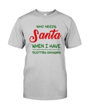 WHO NEED SANTA WHEN I HAVE SCOTTISH GRANDMA Classic T-Shirt thumbnail