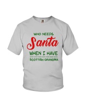 WHO NEED SANTA WHEN I HAVE SCOTTISH GRANDMA Youth T-Shirt front