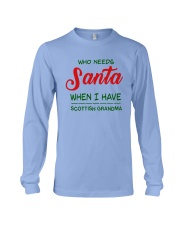 WHO NEED SANTA WHEN I HAVE SCOTTISH GRANDMA Long Sleeve Tee thumbnail