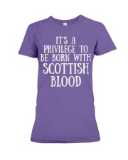 IT'S A PRIVILEGE TO BE BORN WITH SCOTTISH BLOOD Premium Fit Ladies Tee tile