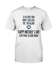IF AT FIRST YOU DON'T SUCCEED. TRY AGAIN. HAPPY MOTHER'S DAY. LOVE YOUR SECOND BORN Classic T-Shirt tile