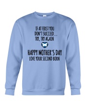 IF AT FIRST YOU DON'T SUCCEED. TRY AGAIN. HAPPY MOTHER'S DAY. LOVE YOUR SECOND BORN Crewneck Sweatshirt tile