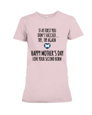 IF AT FIRST YOU DON'T SUCCEED. TRY AGAIN. HAPPY MOTHER'S DAY. LOVE YOUR SECOND BORN Premium Fit Ladies Tee tile