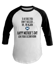 IF AT FIRST YOU DON'T SUCCEED. TRY AGAIN. HAPPY MOTHER'S DAY. LOVE YOUR SECOND BORN Baseball Tee tile