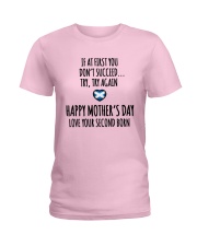 IF AT FIRST YOU DON'T SUCCEED. TRY AGAIN. HAPPY MOTHER'S DAY. LOVE YOUR SECOND BORN Ladies T-Shirt tile