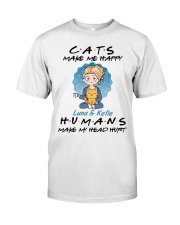 Cat make me happy HUMANS make me head hurt Classic T-Shirt front
