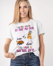 I Word Hard So That My Dog Can Have A Better Life Classic T-Shirt apparel-classic-tshirt-lifestyle-front-100