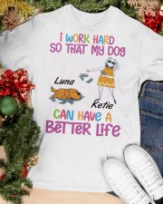 I Word Hard So That My Dog Can Have A Better Life Classic T-Shirt apparel-classic-tshirt-lifestyle-front-82