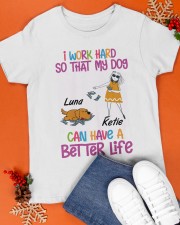 I Word Hard So That My Dog Can Have A Better Life Classic T-Shirt apparel-classic-tshirt-lifestyle-front-83