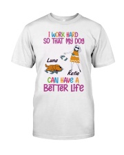 I Word Hard So That My Dog Can Have A Better Life Classic T-Shirt front