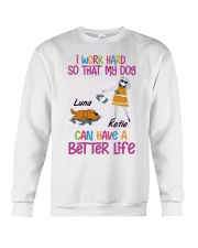 I Word Hard So That My Dog Can Have A Better Life Crewneck Sweatshirt tile