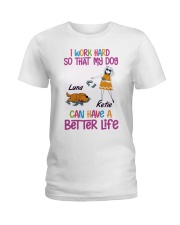 I Word Hard So That My Dog Can Have A Better Life Ladies T-Shirt tile