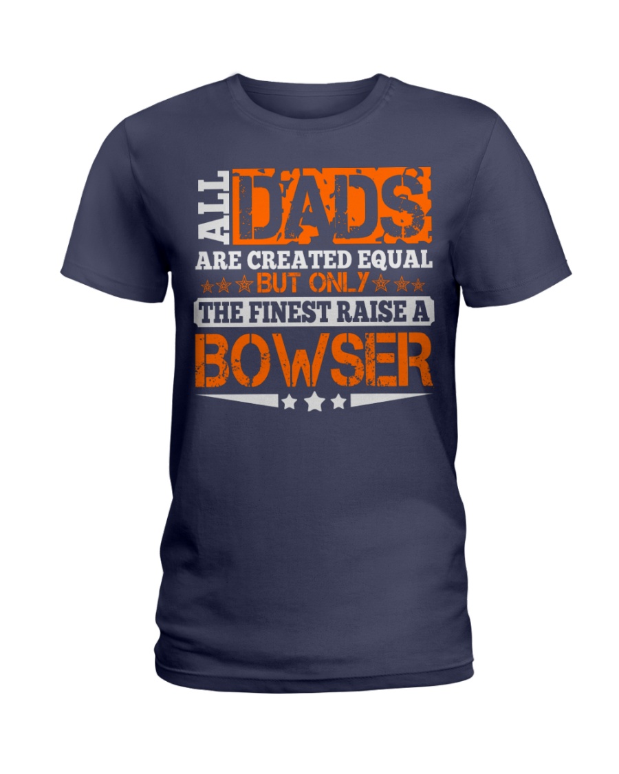 FINEST DAD RAISE BOWSER NAME SHIRTS Ladies T-Shirt