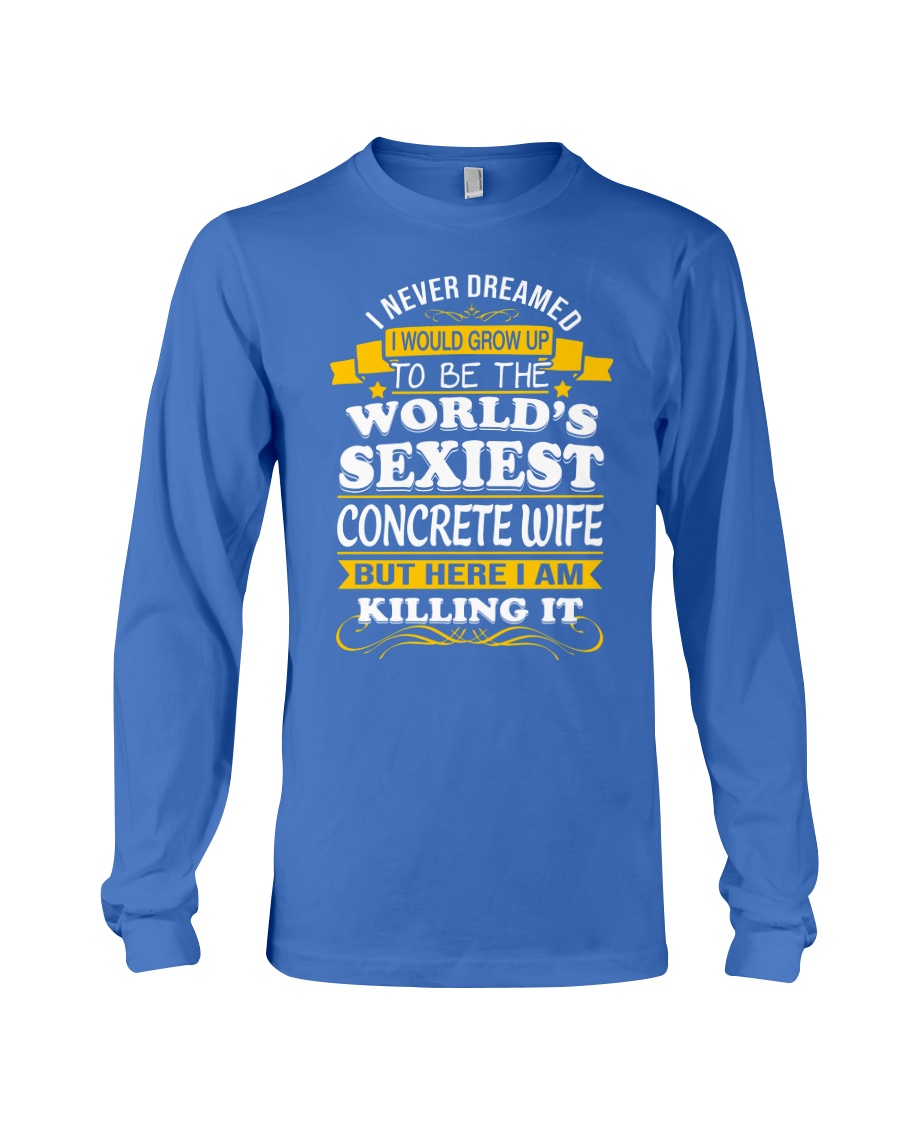 I Never Dreamed I Grow Up To The World's Sexiest Long Sleeve Tee