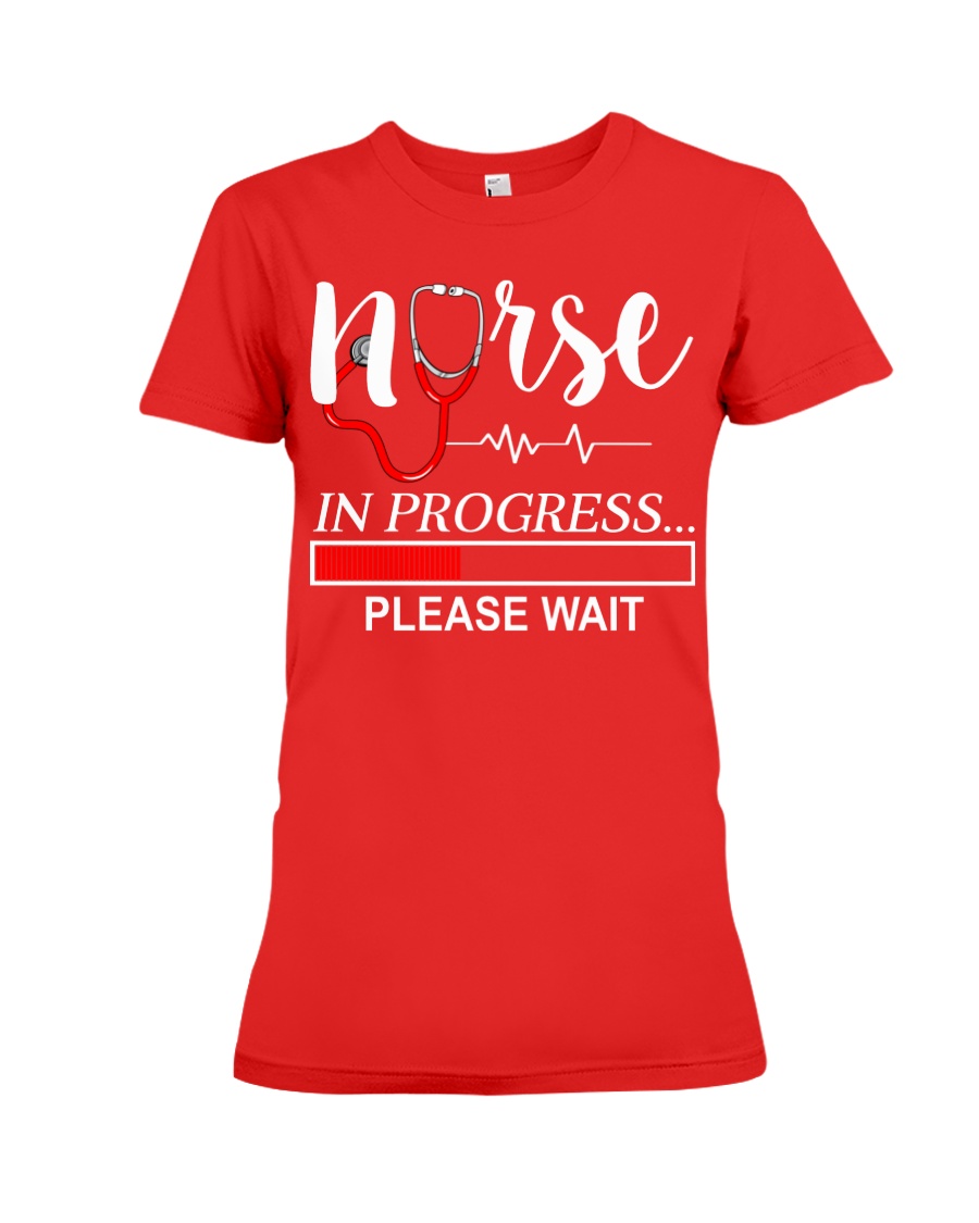 Nurse In Progress Please Wait Premium Fit Ladies Tee