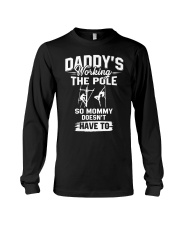 Daddy's woring the pole so mommy doesn't have to Long Sleeve Tee thumbnail