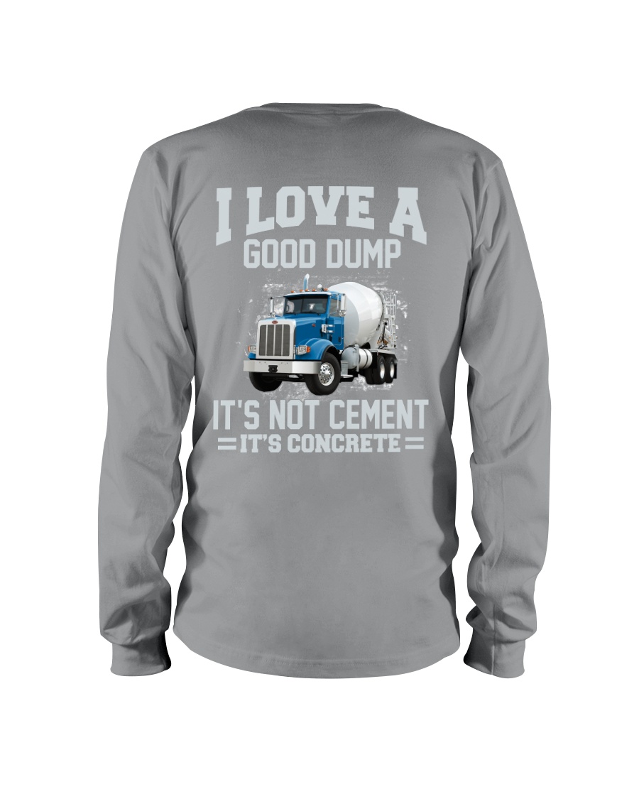 I Love A Good Dump It's Not Cement It's Concrete Long Sleeve Tee