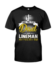 I have two titles Dad and Lineman Classic T-Shirt thumbnail