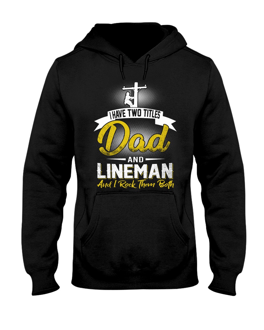 I have two titles Dad and Lineman Hooded Sweatshirt