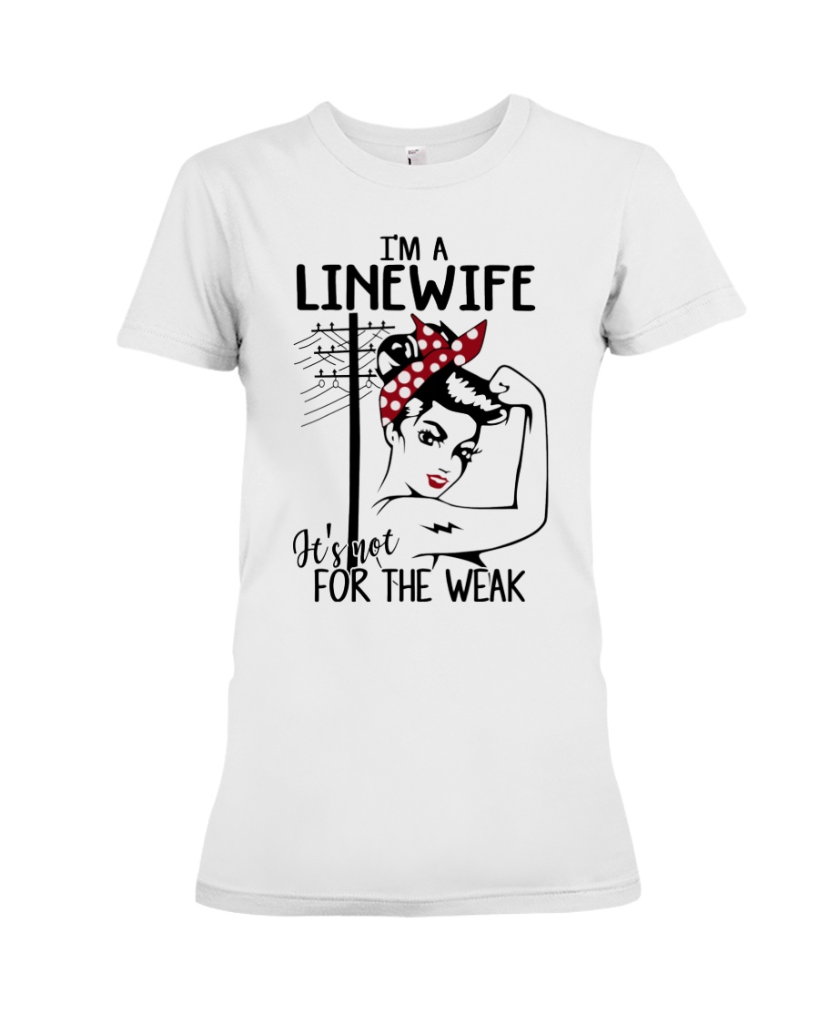 I'm a Linewife it's not for the weak Premium Fit Ladies Tee