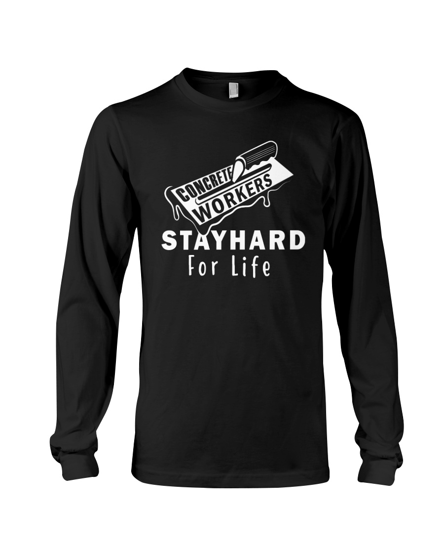 Concrete Workers stayhard for life Long Sleeve Tee