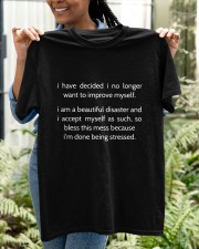 I have decided I no longer want to improve myself I am a beautiful disaster Classic T-Shirt apparel-classic-tshirt-lifestyle-front-130