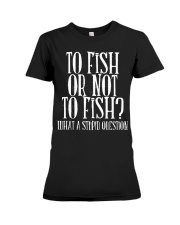 To Fish or not To Fish Premium Fit Ladies Tee tile