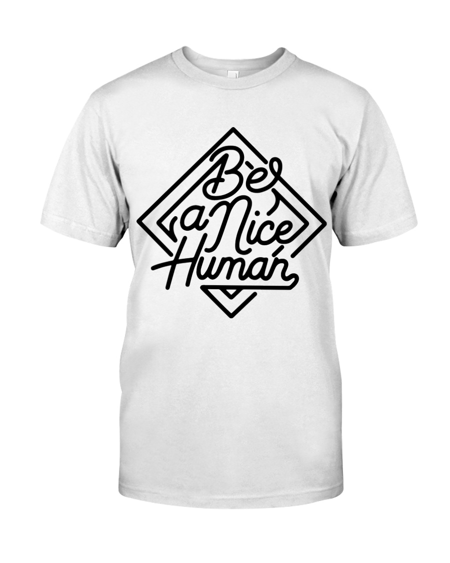 BE A NICE HUMAN Classic T-Shirt