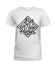 BE A NICE HUMAN Ladies T-Shirt thumbnail