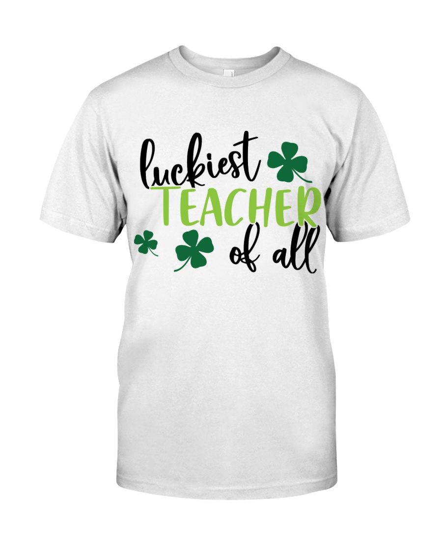 LUCKIEST TEACHER OF ALL Classic T-Shirt