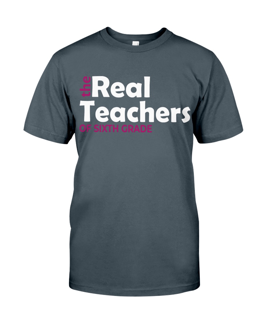 THE REAL TEACHERS OF SIXTH GRADE Classic T-Shirt