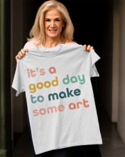 GOOD DAY TO MAKE SOME ART Classic T-Shirt apparel-classic-tshirt-lifestyle-front-118