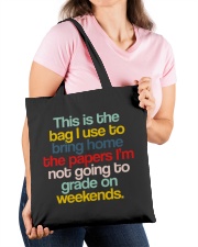 THIS IS THE BAG I USE TO BRING HOME THE PAPER I'M NOT GOING TO GRADE ON WEEKENDS Tote Bag garment-tote-bag-lifestyle-front-25a