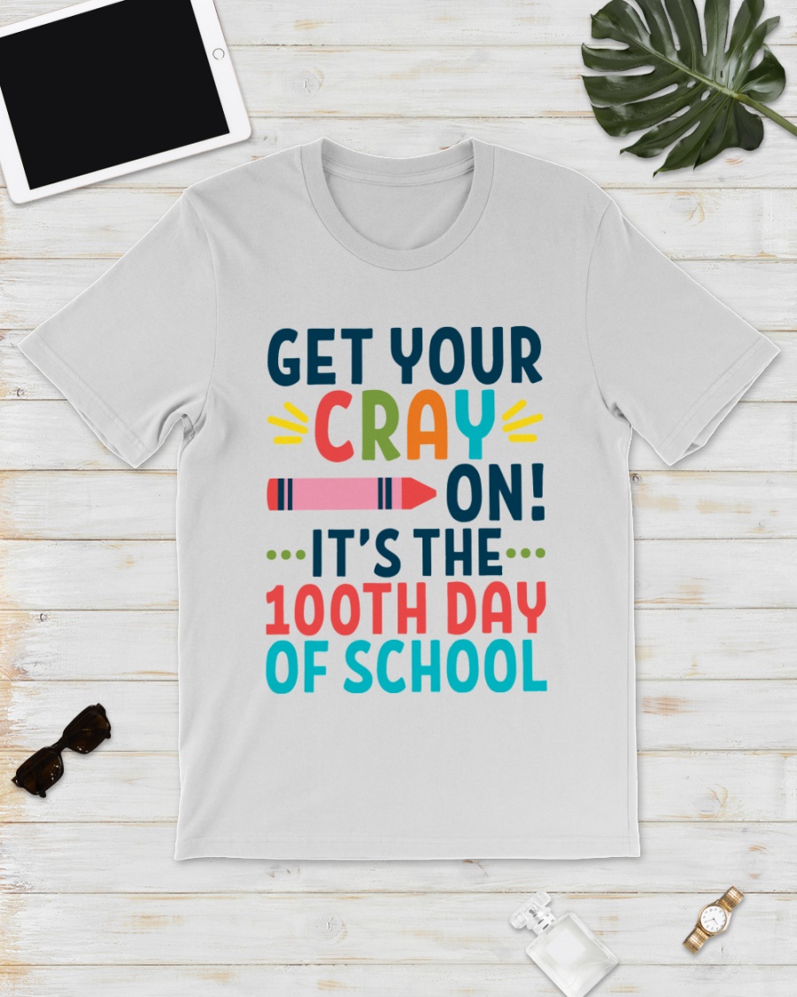 Get Your Cray On It/_s The 100th Day of School Unisex Sweatshirt tee